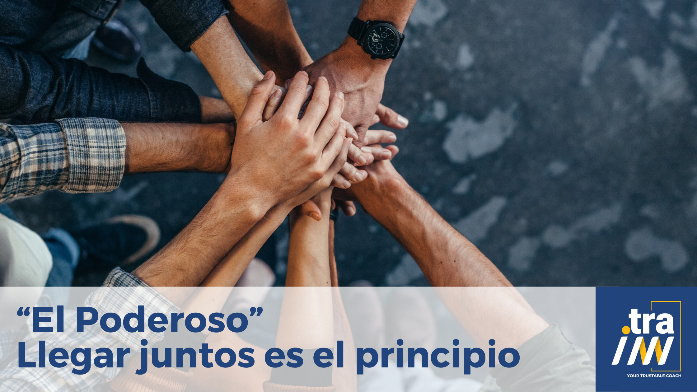 “El Poderoso” Llegar juntos es el principio